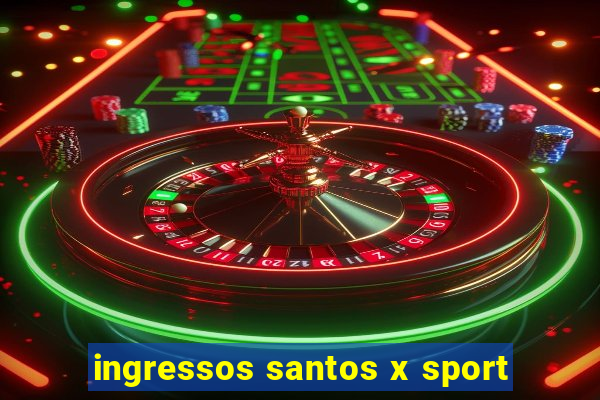 ingressos santos x sport